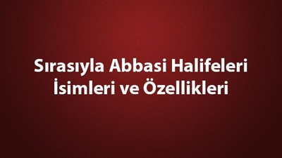 Abbasi halifeleri kimlerdir?