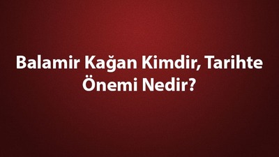 Balamir Kağan kimdir, tarihte önemi nedir?