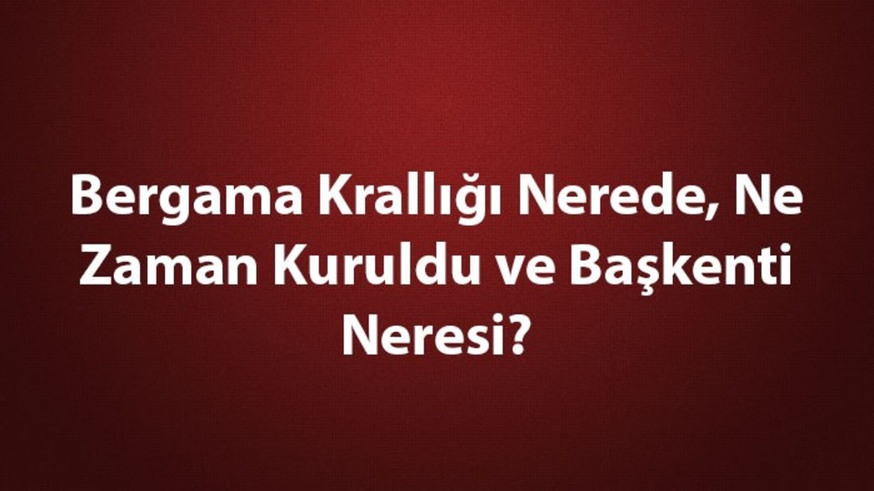 Bergama Krallığına ait buluşlar nelerdir?