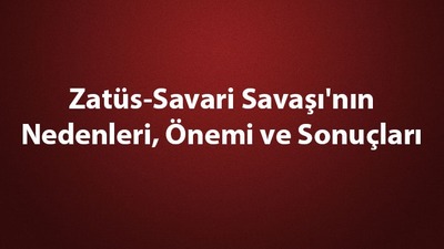 Zatüs-Savari Savaşı'nın nedenleri ve sonuçları