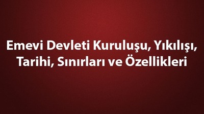 Emevi Devleti kuruluşu, yıkılışı, tarihi
