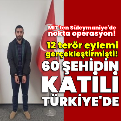 MİT'ten Süleymaniye'de operasyon! 60 şehidin katili Türkiye'de