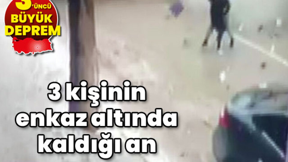 Elbistan 7.6! 3 kişinin enkaz altında kaldığı an kamerada!