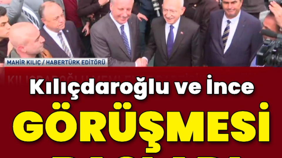 CHP lideri Kılıçdaroğlu, Muharrem İnce ile görüştü
