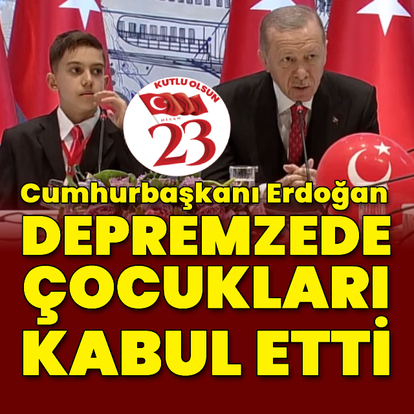 Cumhurbaşkanı Erdoğan, depremzede çocukları kabul etti