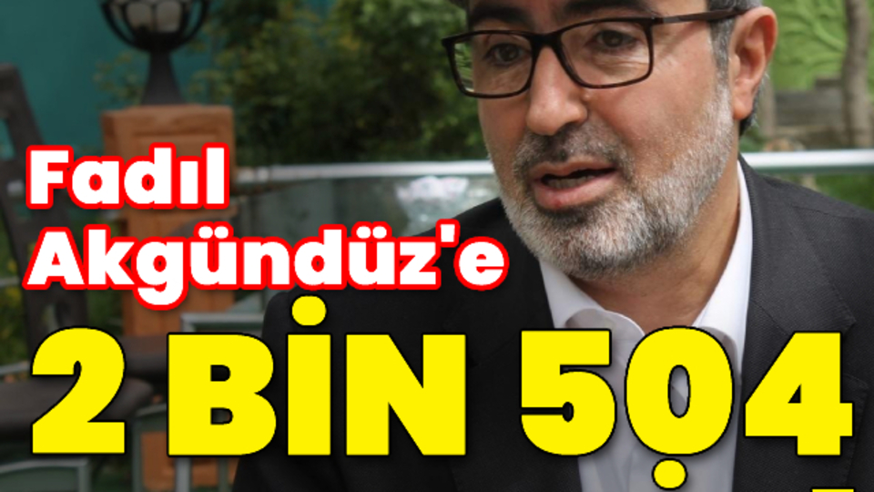 Fadıl Akgündüz'e 2 bin 504 yıl hapis cezası!