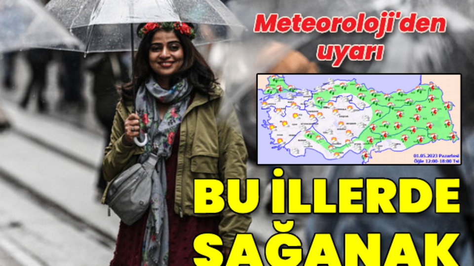 Meteoroloji'den bu iller için sağanak uyarısı