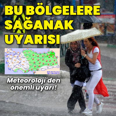 Bu bölgeler için kuvvetli sağanak yağmur uyarısı