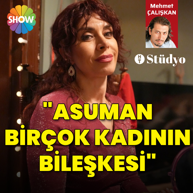 "Asuman birçok kadından oluşuyor"