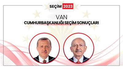 Van Seçim Sonuçları 2023: Van Cumhurbaşkanlığı Seçim Sonucu ile Erdoğan mı Kılıçdaroğlu mu Kazandı?