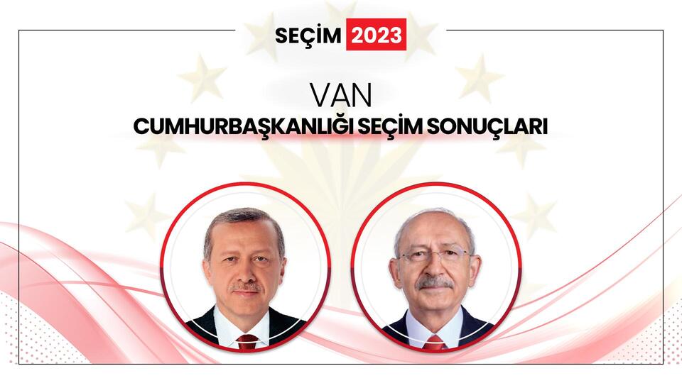 Van Seçim Sonuçları 2023: Van Cumhurbaşkanlığı Seçim Sonucu ile Erdoğan mı Kılıçdaroğlu mu Kazandı?