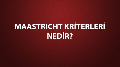 Maastricht Kriterleri özellikleri