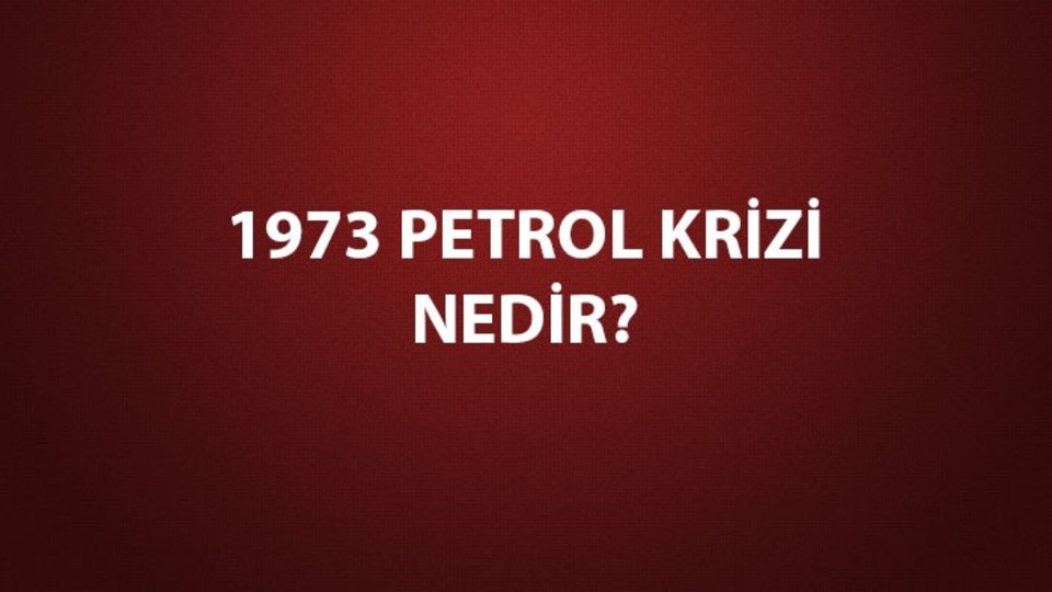 1973 Petrol Krizi nedenleri, sonuçları