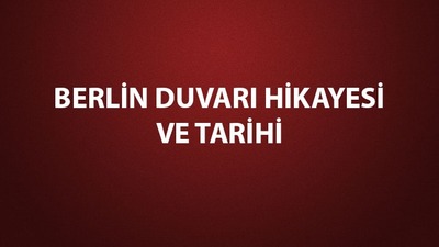 Berlin Duvarı hikayesi ve tarihi