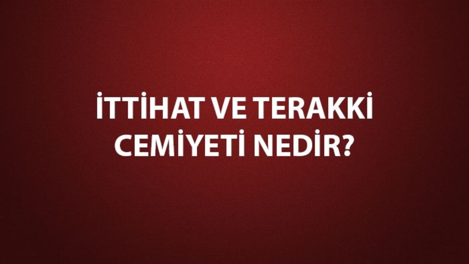 İttihat ve Terakki Cemiyeti ne zaman kurulmuştur?