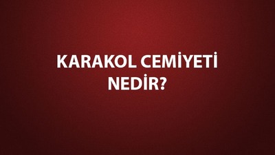Karakol Cemiyeti nedir, özellikleri neler?