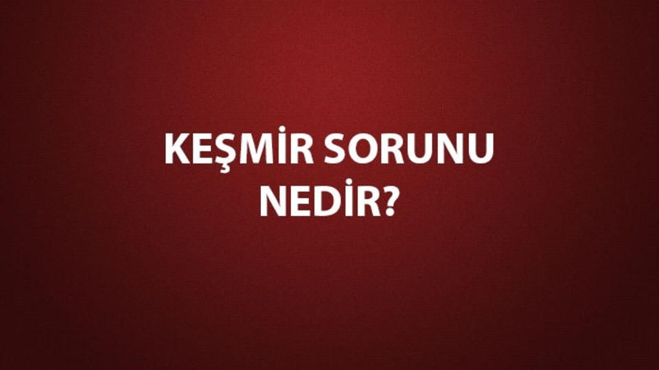 Keşmir Sorunu nedir, çözüldü mü?