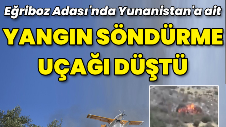 Eğriboz'da yangın söndürme uçağı düştü