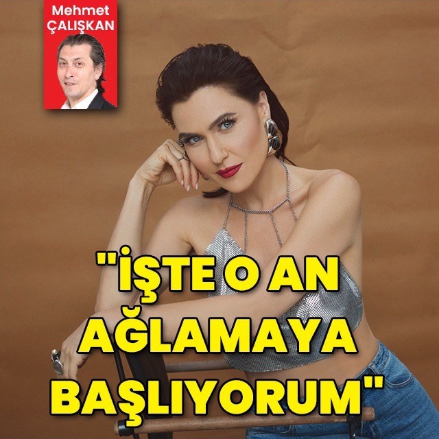 "İşte o an ağlamaya başlıyorum"