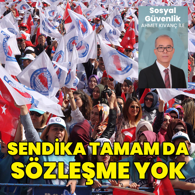 Sendika tamam da sözleşme yok