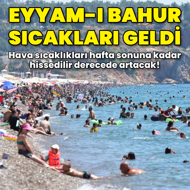 Eyyam-ı bahur sıcakları geldi! Bunaltıcı sıcaklar başlıyor