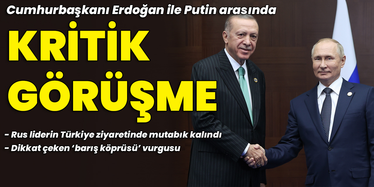 Cumhurbaşkanı Erdoğan, Putin ile görüştü