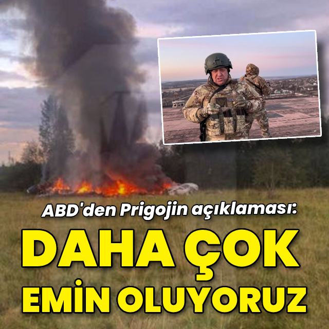 ABD'den Prigojin açıklaması: Daha çok emin oluyoruz