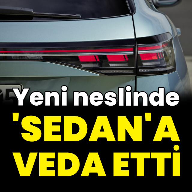 Yeni neslinde 'sedan'a veda etti