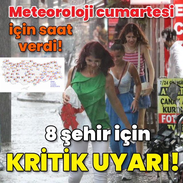 Meteoroloji cumartesi için saat verdi! 8 kente kritik uyarı!
