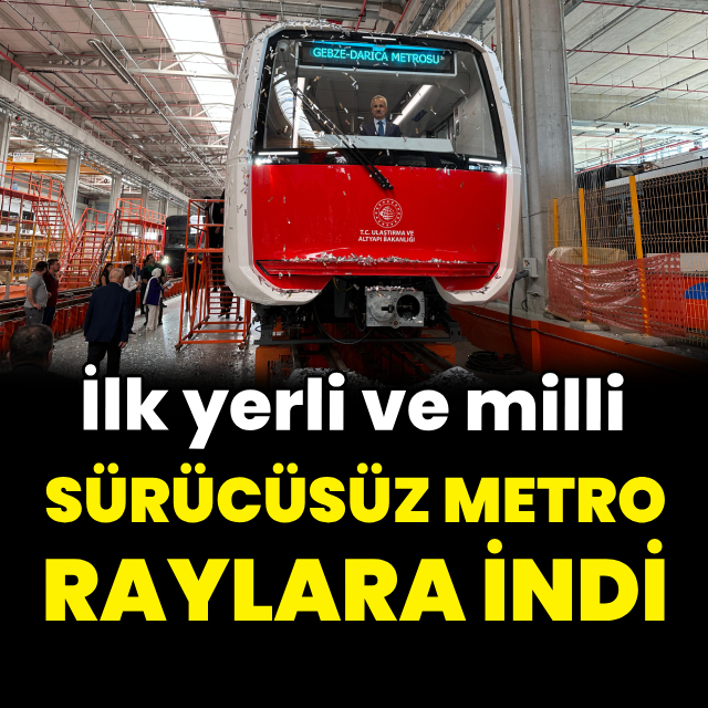 İlk yerli sürücüsüz metro aracı raylara indi