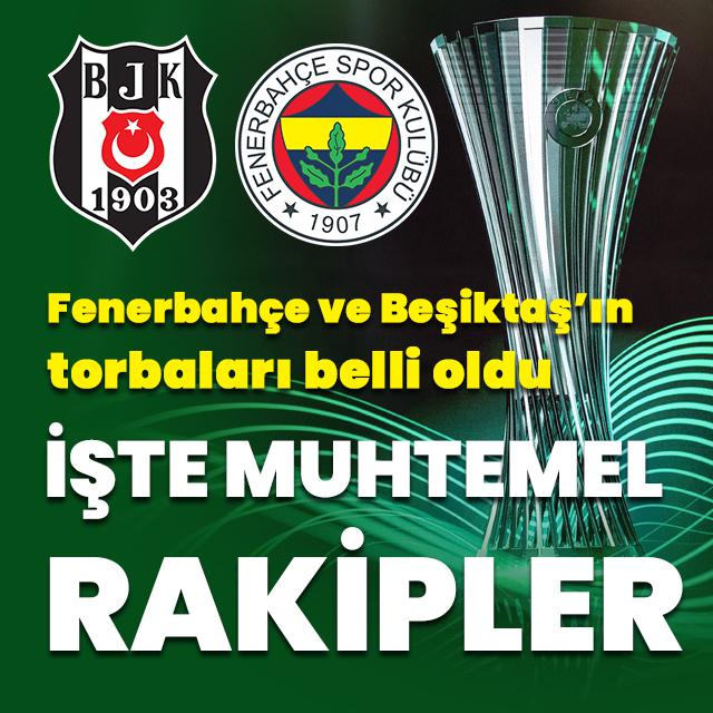 İşte Beşiktaş ve Fenerbahçe'nin muhtemel rakipleri
