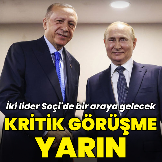 Soçi'de kritik görüşme: Cumhurbaşkanı Erdoğan Putin ile bir araya gelecek