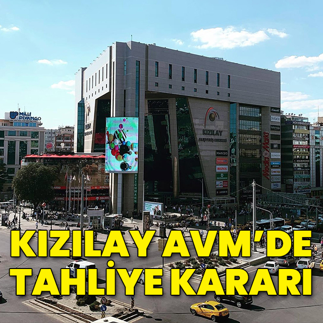 Kızılay AVM'de tahliye kararı