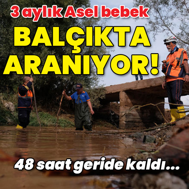 Sele kapılan Asel bebek balçıkta aranıyor!