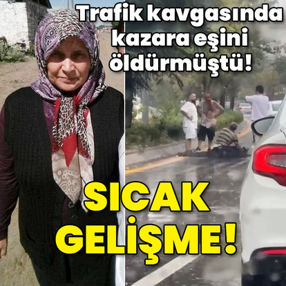 Trafik kavgasında kazara eşini öldürmüştü! Sıcak gelişme!