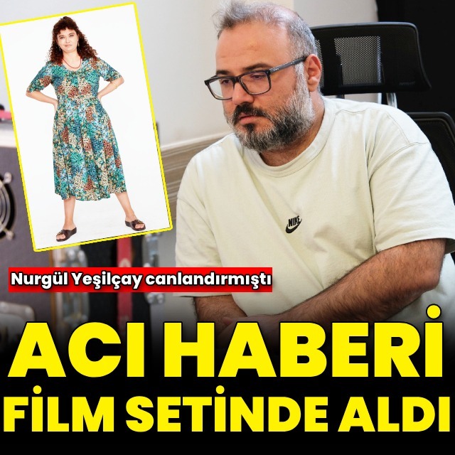 Acı haberi film setinde aldı