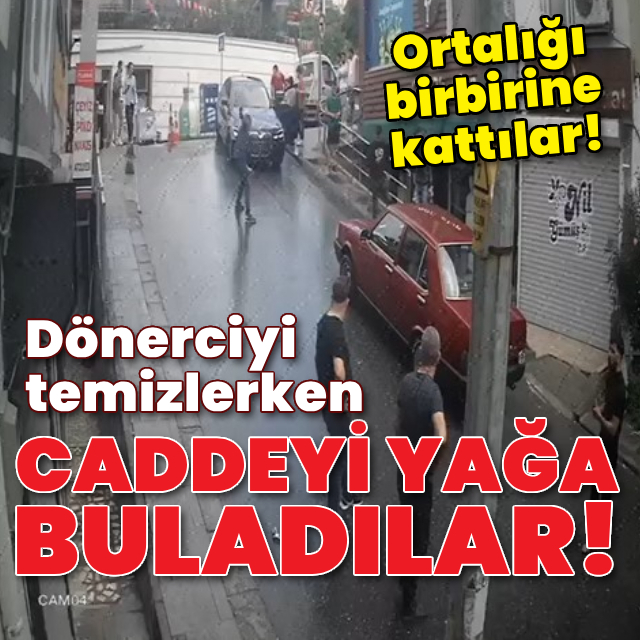 Dönerciyi temizlerken caddeyi yağa buladılar!