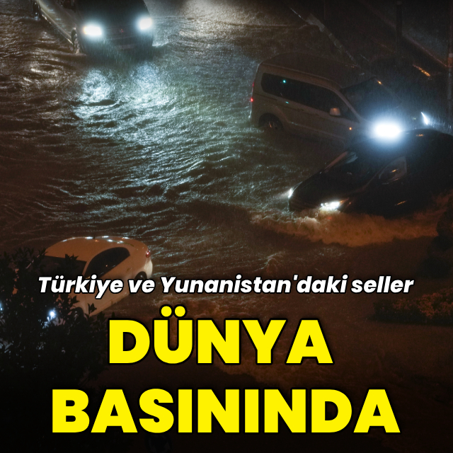 Türkiye ve Yunanistan'daki seller dünya basınında