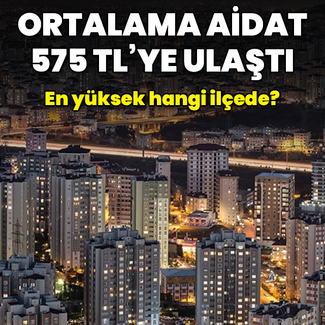 Ortalama aidat 575 TL'ye ulaştı!
