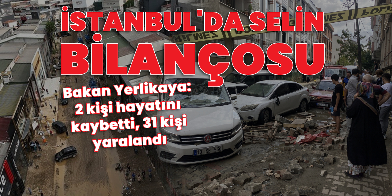 İstanbul'da sel felaketi! 2 ölü, 31 yaralı