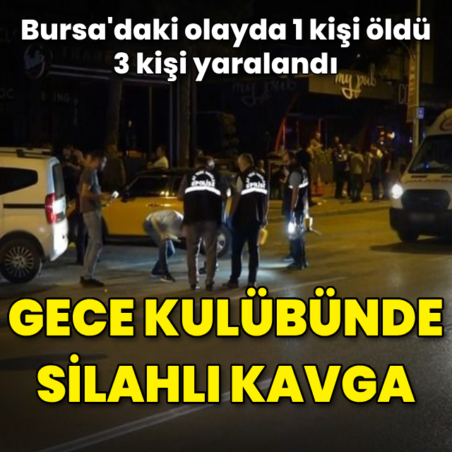 Gece kulübünde silahlı kavga: 1 ölü, 3 yaralı