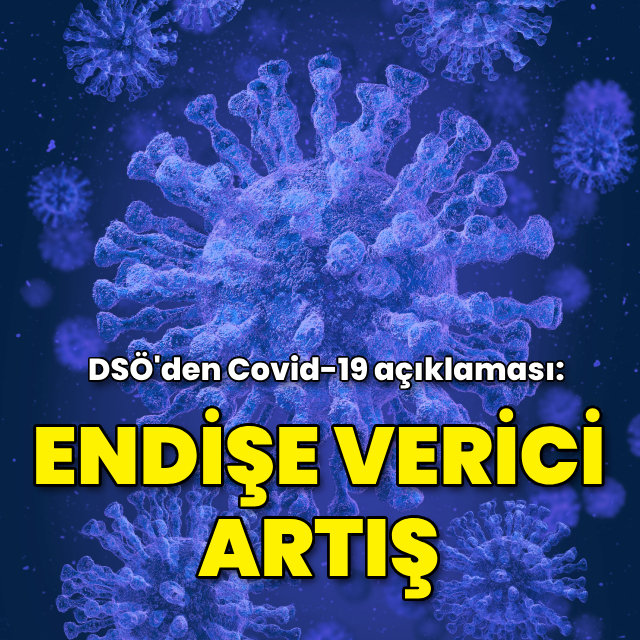 DSÖ'den Covid-19 açıklaması! "Endişe verici" artış yaşanıyor