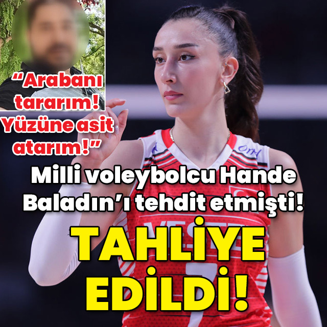 Milli voleybolcu Hande Baladın'ı tehdit etmişti! Tahliye edildi!