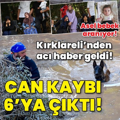 Kırklareli'ndeki selde can kaybı 6 oldu!