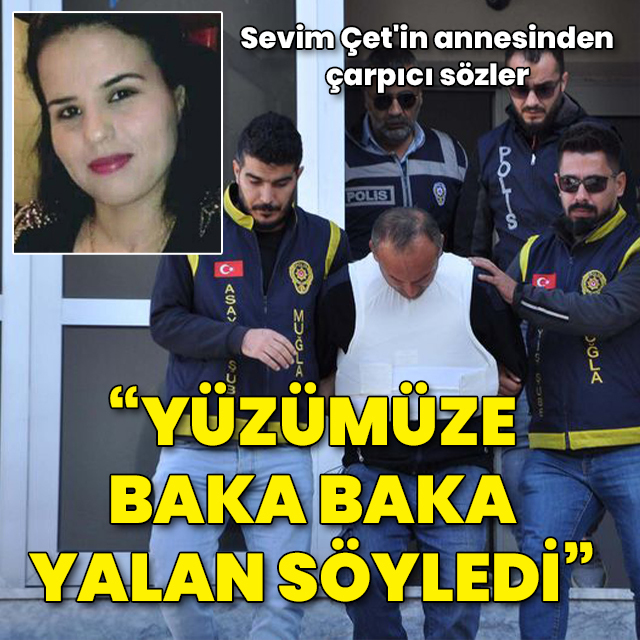 Sevim Çet'in annesinden çarpıcı sözler