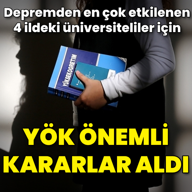 Depremin vurduğu 4 ildeki üniversiteliler için önemli kararlar