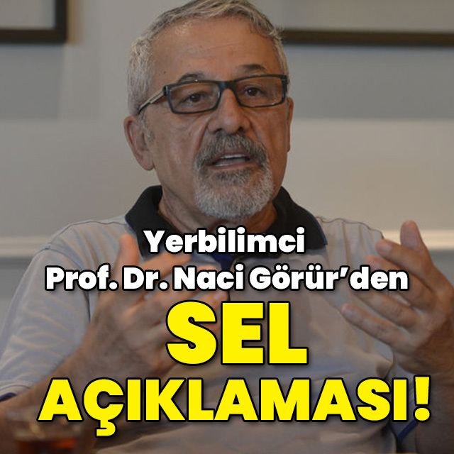 Yerbilimci Prof. Dr. Görür'den sel açıklaması!