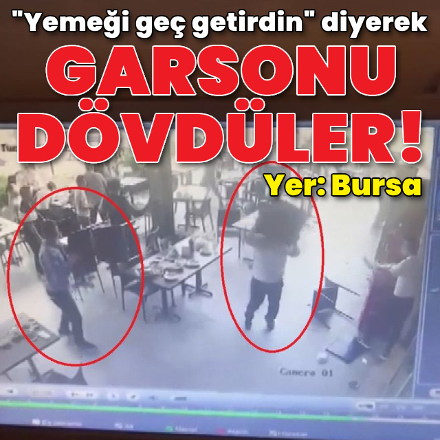 "Yemeği geç getirdin" diyerek garsonu dövdüler!