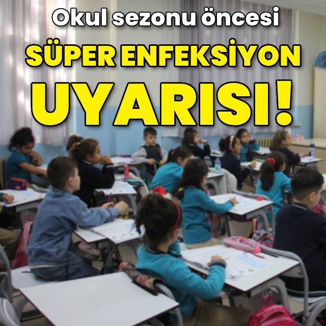 Okul sezonu öncesi ailelere "süper enfeksiyon" uyarısı!