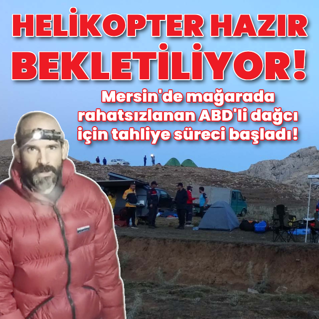  Mağarada rahatsızlanan ABD'li dağcı için tahliye süreci başladı!